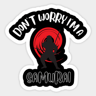 Don't Worry I'm A Samurai Sticker